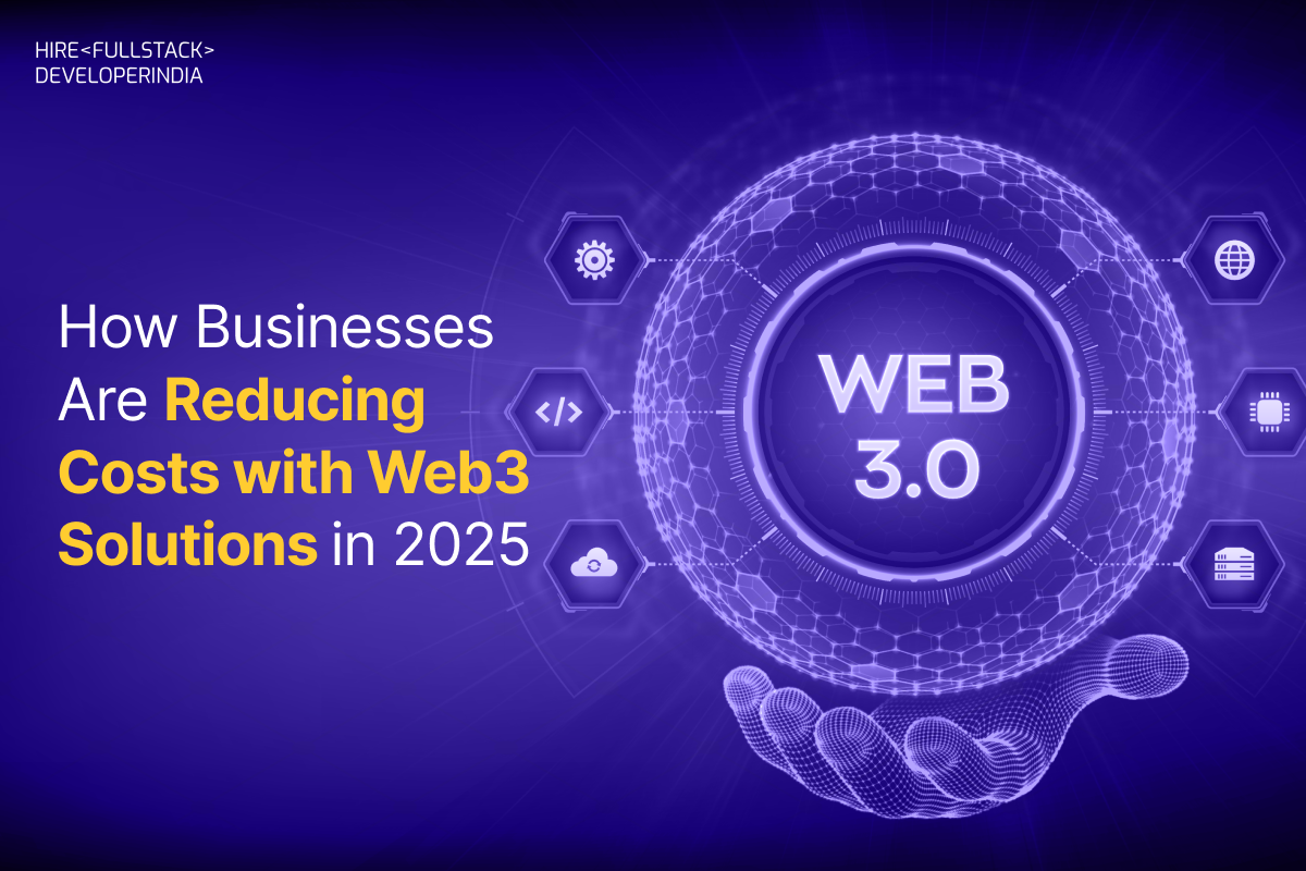 How Businesses Are Reducing Costs with Web3 Solutions in 2025