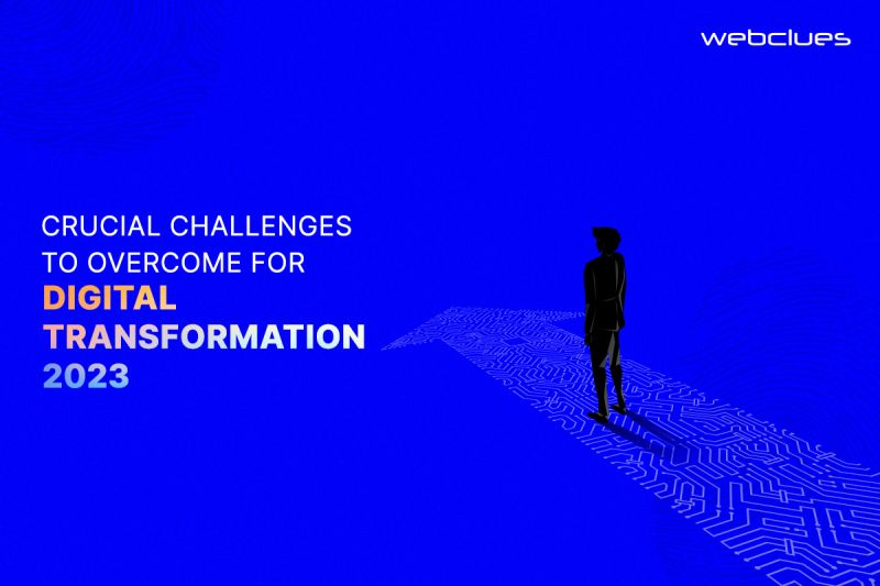 Crucial Challenges to Overcome for Digital Transformation 2023