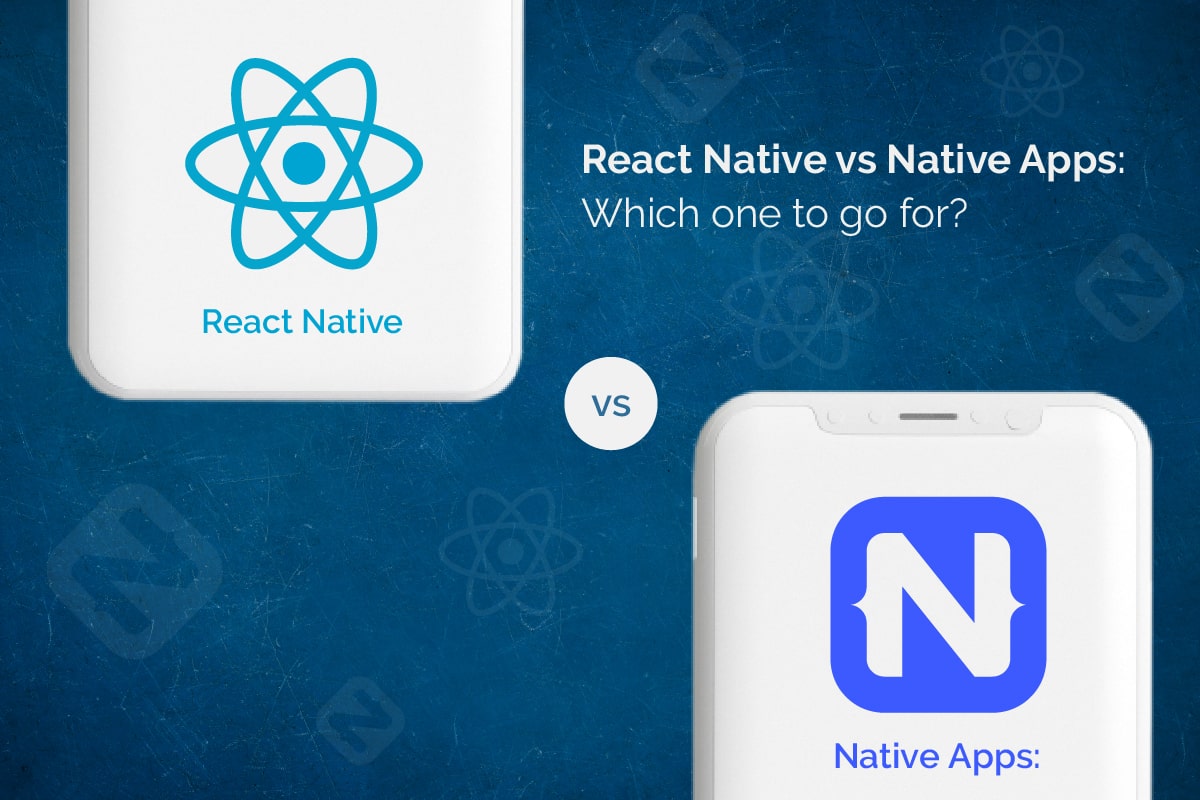 React Native vs Native App development: Which one should you opt?
