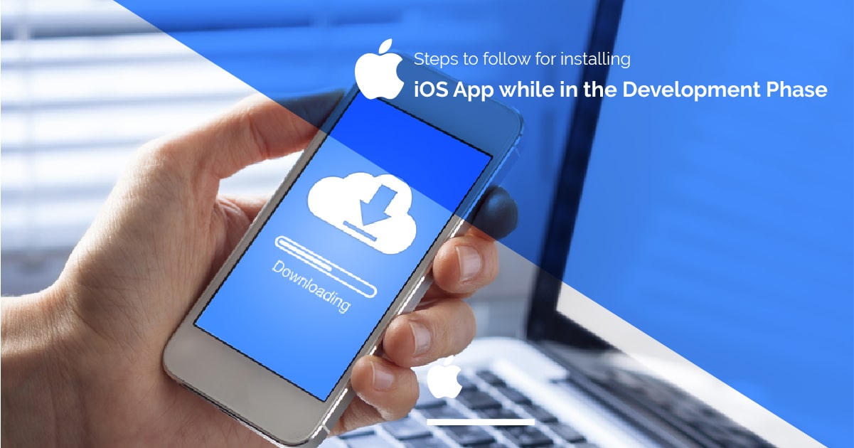 Steps to follow for installing iOS App while in the Development Phase
