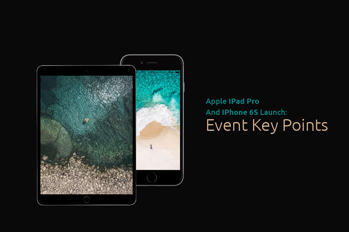 Apple IPad Pro And IPhone 6S Launch: Event Key Points