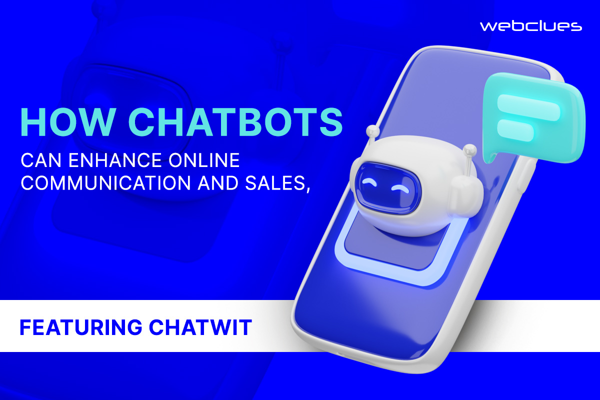 How Chatbots Can Enhance Online Communication and Sales, Featuring Chatwit