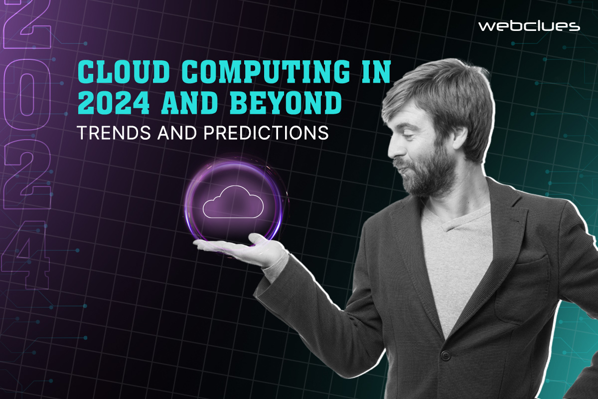 The Future of Cloud Computing: What to Expect in 2024 and Beyond