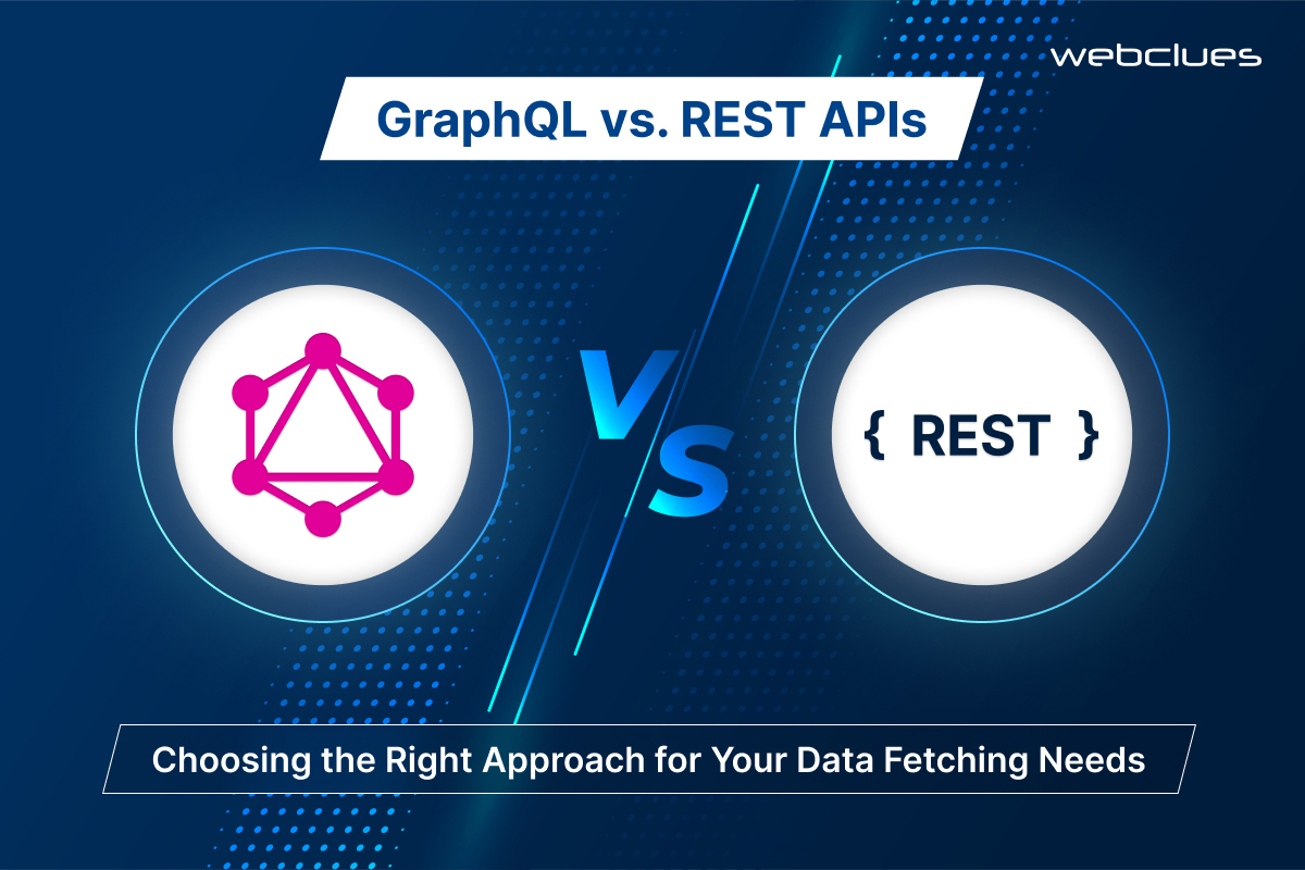 GraphQL vs. REST APIs: Choosing the Right Approach for Your Data Fetching Needs