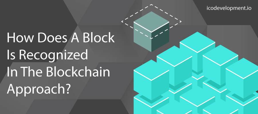 How Does A Block is Recognized in The Blockchain Approach?