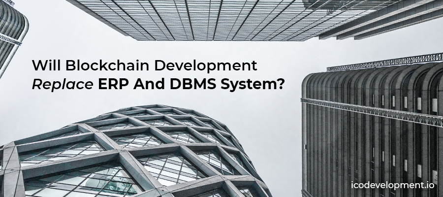 Will Blockchain Development Replace ERP and DBMS System?