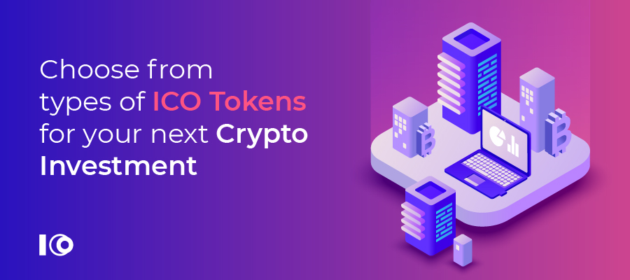 Choose from Types of ICO Tokens for Your Next Crypto Investment